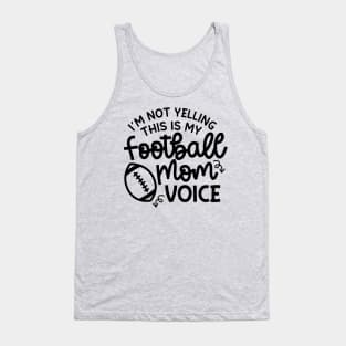 I’m Not Yelling This Is My Football Mom Voice Cute Funny Tank Top